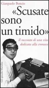 «Scusate sono un timido». Il racconto di una vita dedicata alla cronaca