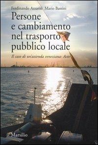 Persone e cambiamento nel trasporto pubblico locale. Il caso di un'azienda veneziana: Actv - Ferdinando Azzariti,Mario Bassini - copertina