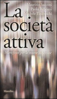 La società attiva. Manifesto per le nuove sicurezze - Maurizio Sacconi,Paolo Reboani,Michele Tiraboschi - copertina