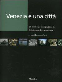 Venezia è una città. Un secolo di interpretazioni del cinema documentario - copertina