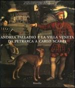 Andrea Palladio e la villa veneta da Petrarca a Carlo Scarpa. Catalogo della mostra (Vicenza, 5 marzo-3 luglio 2005)