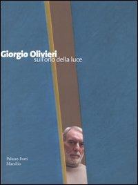 Giorgio Olivieri. Sull'orlo della luce. Catalogo della mostra (Verona, 12 marzo-12 giugno 2005) - copertina
