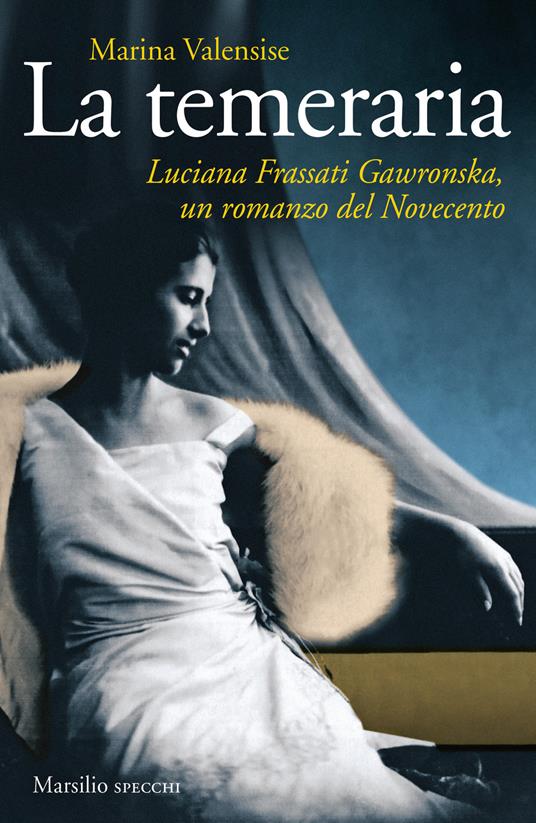 La temeraria. Luciana Frassati Gawronska, un romanzo del Novecento - Marina Valensise - copertina