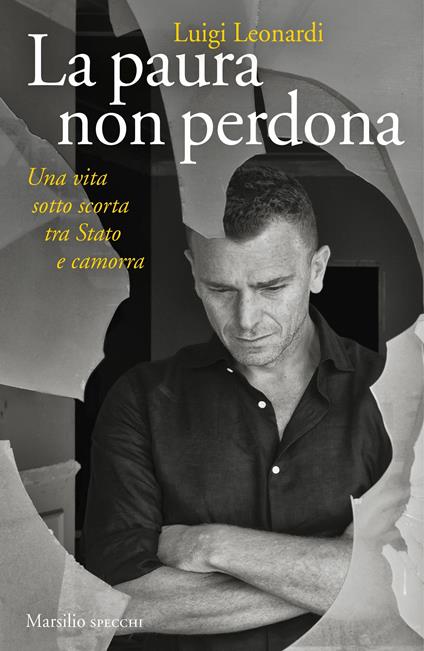 La paura non perdona. Una vita sotto scorta tra Stato e camorra - Luigi Leonardi - copertina