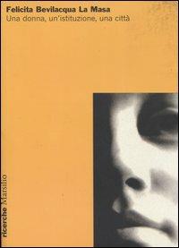Felicita Bevilacqua La Masa. Una donna, un'istituzione, una città. Atti della Giornata di studi (Venezia, 22 ottobre 2004) - copertina