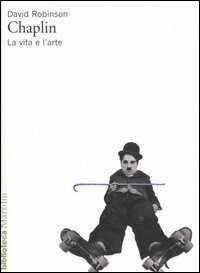 Libro Chaplin. La vita e l'arte David Robinson