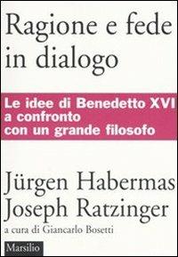 Ragione e fede in dialogo - Jürgen Habermas,Benedetto XVI (Joseph Ratzinger) - copertina