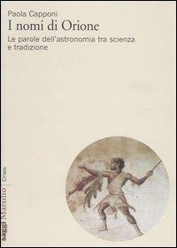I nomi di Orione. Le parole dell'astronomia tra scienza e tradizione - Paola Capponi - copertina