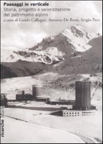 Paesaggi in verticale. Storia, progetto e valorizzazione del patrimonio alpino. Ediz. illustrata - 3