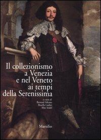 Il collezionismo a Venezia e nel Veneto ai tempi della Serenissima. Atti del convegno (Venezia, 21-25 settembre 2003). Ediz. italiana, francese e inglese - copertina