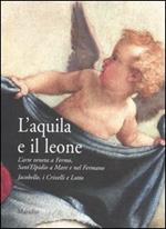 L' aquila e il leone. L'arte veneta a Fermo, Sant'Elpidio a Mare e nel Fermano. Jacobello, i Crivelli e Lotto. Catalogo della mostra (Sant'Elpidio a Mare, 2006)