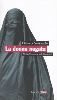La donna negata. Dall'infibulazione alla liberazione - Daniela Santanchè - copertina