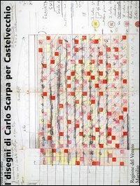 I disegni di Carlo Scarpa per Castelvecchio - Alba Di Lieto - copertina