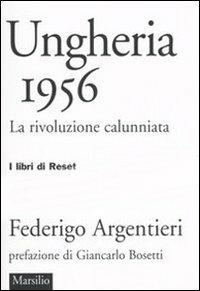Ungheria 1956. La rivoluzione calunniata - Federigo Argentieri - copertina