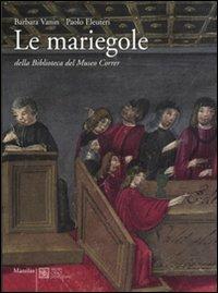 Le mariegole della biblioteca del Museo Correr - Barbara Vanin,Paolo Eleuteri - copertina