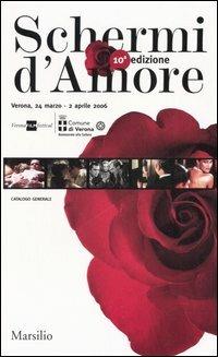 Schermi d'amore. Catalogo generale. 10ª edizione (Verona, 2 marzo-2 aprile 2006). Ediz. italiana e inglese - copertina
