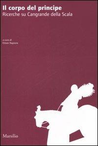 Il corpo del principe. Ricerche su Cangrande della Scala. Atti del convegno (Verona, 20 novembre 2004) - copertina
