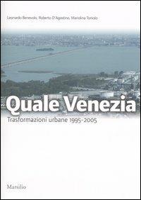 Quale Venezia. Trasformazioni urbane 1995-2005. Ediz. illustrata - Leonardo Benevolo,Roberto D'Agostino,Mariolina Toniolo - copertina