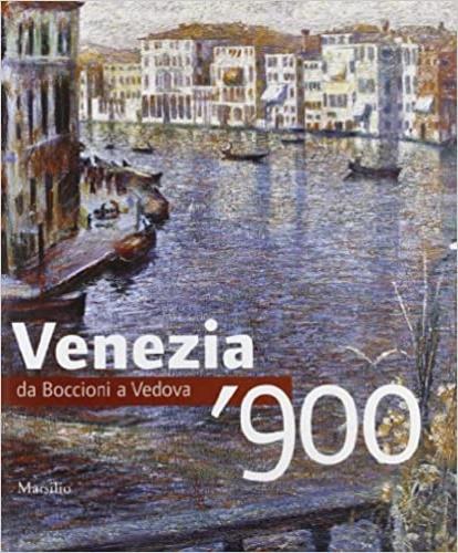 Venezia '900. Da Boccioni a Vedova. Ediz. illustrata - copertina