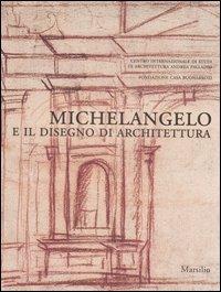 Michelangelo e il disegno di architettura. Catalogo della mostra (Vicenza, 17 settembre-10 dicembre 2006; Firenze, 15 dicembre 2006-19 marzo 2007) - copertina