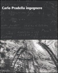 Carlo Pradella ingegnere. Ediz. illustrata - Enzo Siviero,Angelo Villa,Vittorio Dal Piaz - copertina