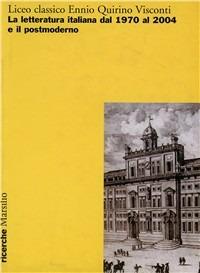 Liceo classico Ennio Quirino Visconti. La letteratura italiana dal 1970 al 2004 e il postmoderno. Atti del Convegno (Roma, 13-14-15 ottobre 2004) - copertina
