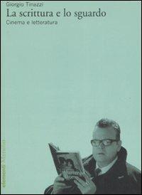 La scrittura e lo sguardo. Cinema e letteratura - Giorgio Tinazzi - copertina