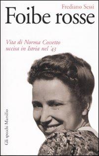 Foibe rosse. Vita di Norma Cossetto uccisa in Istria nel '43 - Frediano Sessi - copertina