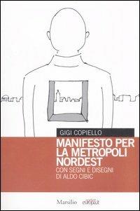 Manifesto per la metropoli Nordest - Gigi Copiello,Aldo Cibic - copertina