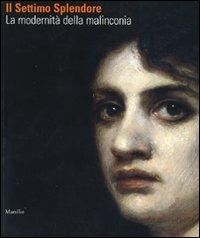Il settimo splendore. La modernità della malinconia. Catalogo della mostra (Verona, 25 marzo-29 luglio 2007). Ediz. illustrata - copertina