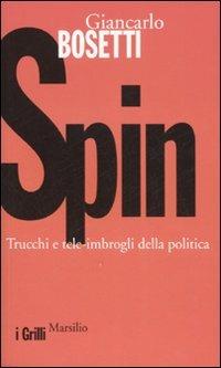 Spin. Trucchi e tele-imbrogli della politica - Giancarlo Bosetti - copertina