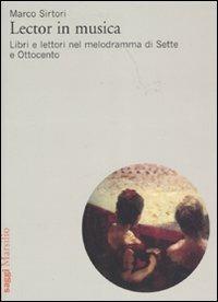 Lector in musica. Libri e lettori nel melodramma di Sette e Ottocento - Marco Sirtori - copertina