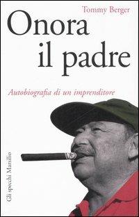 Onora il padre. Autobiografia di un imprenditore - Tommy Berger - copertina