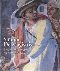 Simone De Magistris. Un pittore visionario tra Lotto e El Greco. Catalogo della mostra (Caldarola, 5 aprile-30 settembre 2007). Ediz. illustrata - copertina