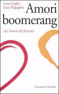 Amori boomerang. 222 ritorni di fiamma - Gero Giglio,Luca Ragagnin - copertina