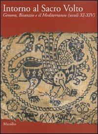 Intorno al Sacro Volto. Genova, Bisanzio e il Mediterraneo (secoli XI-XIV). Ediz. illustrata - 5