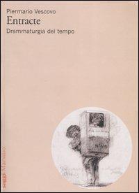 Entracte. Drammaturgia del tempo - Piermario Vescovo - copertina