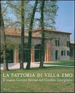 La fattoria di villa Emo. Il nuovo Centro Servizi del Credito Trevigiano. Ediz. illustrata