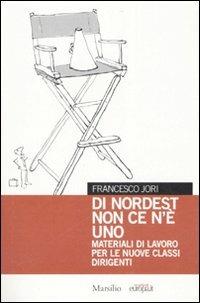 Di nordest non ce n'è uno. Materiali di lavoro per le nuove classi dirigenti - Francesco Jori - copertina