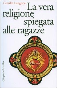 La vera religione spiegata alle ragazze - Camillo Langone - copertina