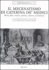 Il mecenatismo di Caterina De' Medici. Poesie, feste, musica, pittura, scultura, architettura. Ediz. italiana e francese - copertina