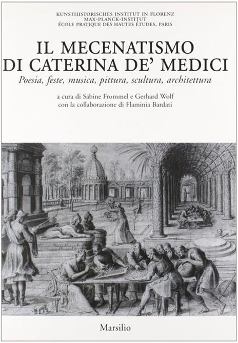 Il mecenatismo di Caterina De' Medici. Poesie, feste, musica, pittura, scultura, architettura. Ediz. italiana e francese - 2