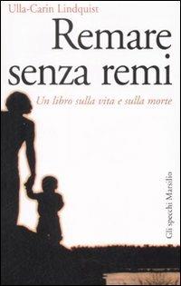 Remare senza remi. Un libro sulla vita e sulla morte - Ulla-Carin Lindquist - copertina