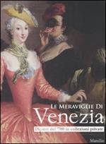 Le meraviglie di Venezia. Dipinti del '700 in collezioni private. Catalogo della mostra (Gorizia, 14 marzo-27 luglio 2008). Ediz. illustrata