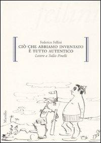 Ciò che abbiamo inventato è tutto autentico. Lettere a Tullio Pinelli - Federico Fellini - copertina