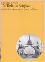 Da Torino a Bangkok. Architetti e ingegneri nel regno del Siam. Ediz. illustrata