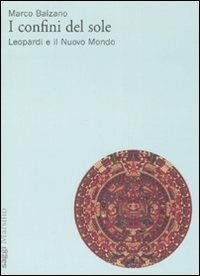 I confini del sole. Leopardi e il nuovo mondo - Marco Balzano - copertina