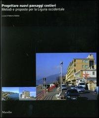 Progettare nuovi paesaggi costieri. Metodi e proposte per la Liguria occidentale - copertina