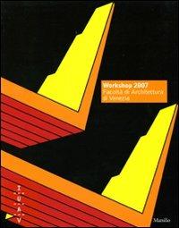 Workshop 2007. Facoltà di architettura di Venezia. Ediz. illustrata - copertina