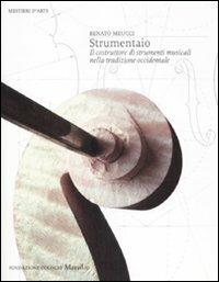 Strumentaio. Il costruttore di strumenti musicali nella tradizione occidentale. Ediz. illustrata - Renato Meucci - copertina
